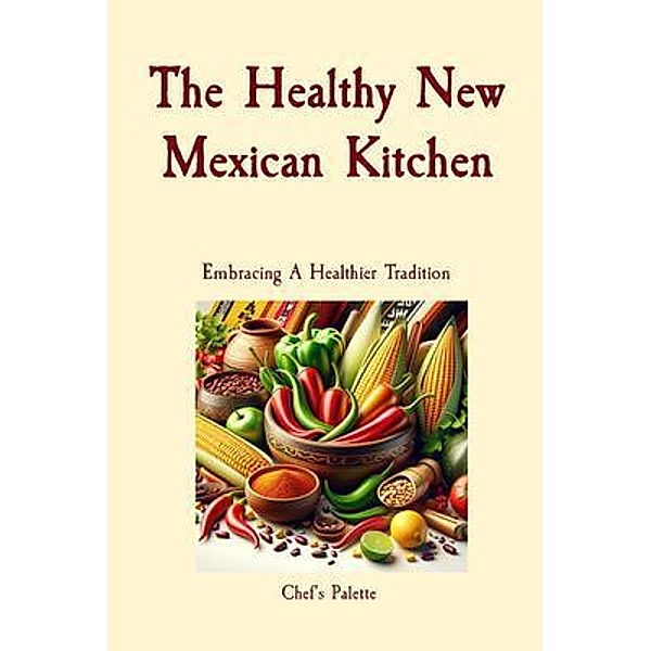 The Healthy New Mexican Kitchen, Anthony Solano