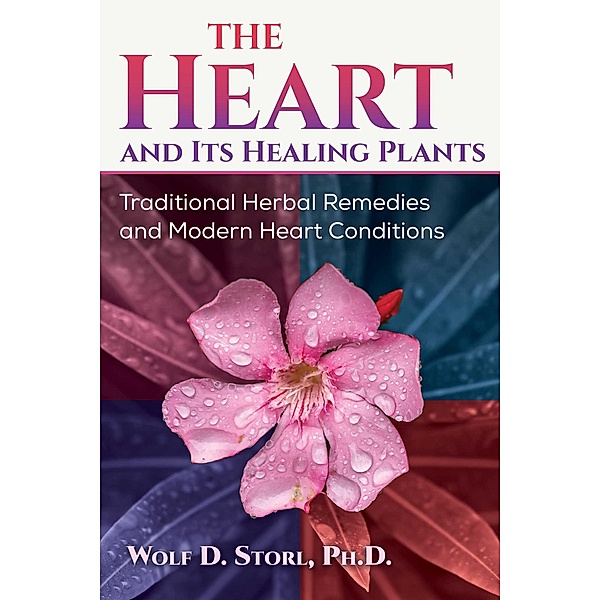 The Heart and Its Healing Plants, Wolf-Dieter Storl