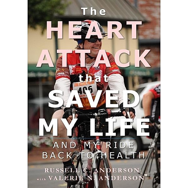 The Heart Attack that Saved My Life and My Ride Back to Health, Valerie Anderson, Russell C. Anderson