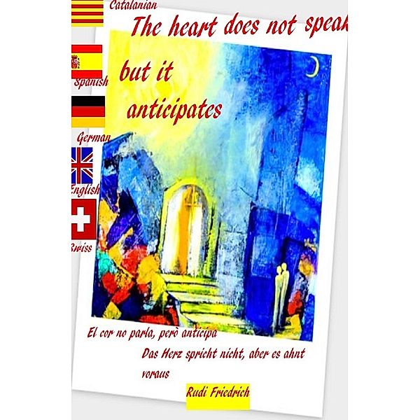 The heart does not speak, but it anticipates Catalanian German English, Rudi Friedrich, Loup Paix, Rudolf Friedrich