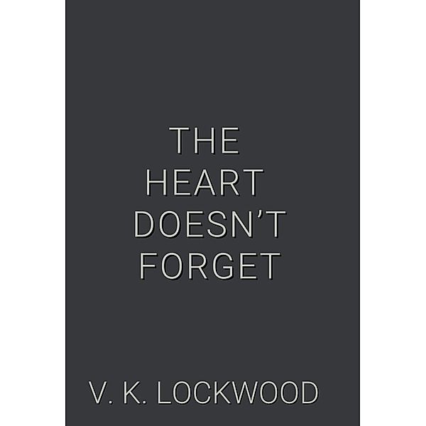 The Heart Doesn't Forget, V. K. Lockwood