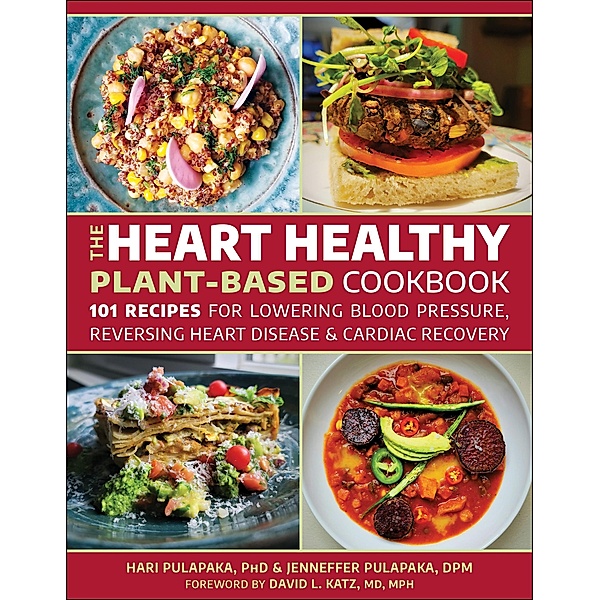 The Heart Healthy Plant Based Cookbook, Hari Pulapaka, Jenneffer Pulapaka