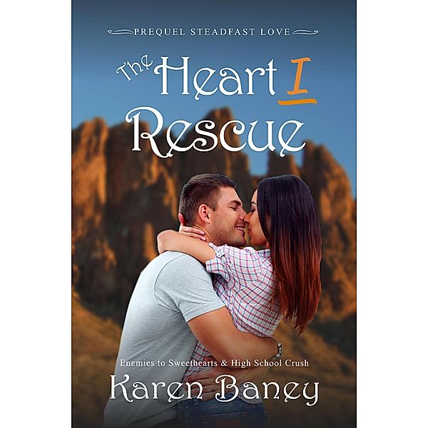 The Heart I Rescue (Steadfast Love, #0) / Steadfast Love, Karen Baney