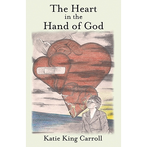 The Heart in the Hand of God, Katie King Carroll