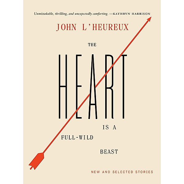 The Heart Is a Full-Wild Beast, John L'Heureux