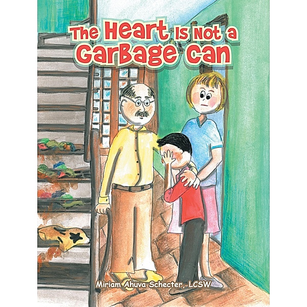 The Heart Is Not a Garbage Can, Miriam Ahuva Schecter Lcsw