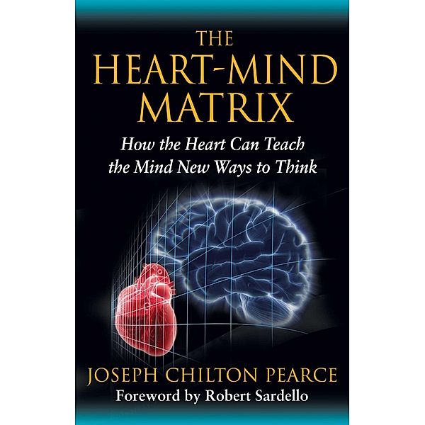 The Heart-Mind Matrix, Joseph Chilton Pearce
