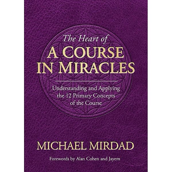 The Heart of A Course in Miracles, Michael Mirdad