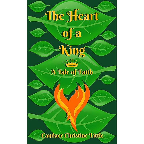 The Heart of a King (A Tale of Faith) / Of a King, Candace Christine Little