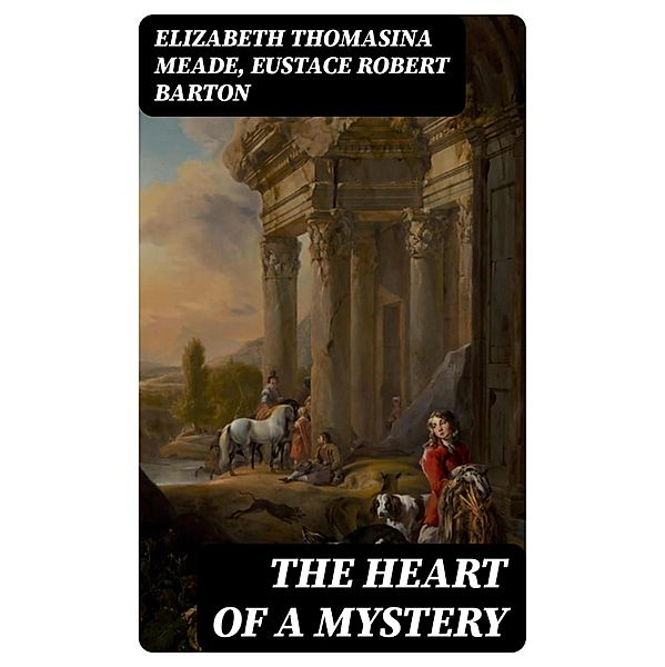 The Heart of a Mystery, Elizabeth Thomasina Meade, Eustace Robert Barton