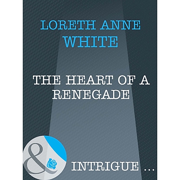 The Heart of a Renegade (Mills & Boon Intrigue), Loreth Anne White