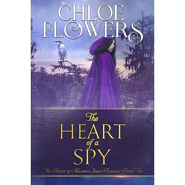 The Heart of a Spy / The Hearts of Adventure Bd.5, Chloe Flowers