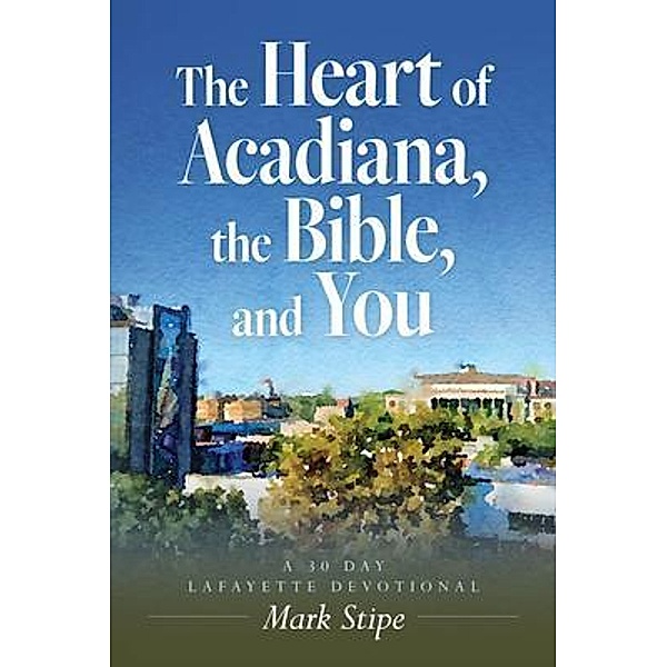 The Heart of Acadiana, the Bible, and You, Mark Stipe