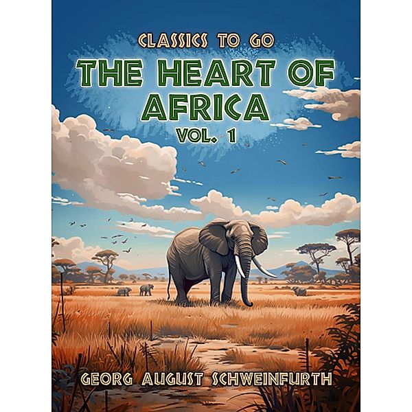 The Heart of Africa Vol. 1 (of 2), Georg August Schweinfurth