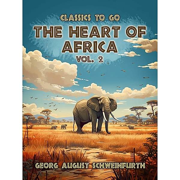 The Heart of Africa Vol. 2 (of 2), Georg August Schweinfurth