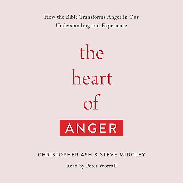 The Heart of Anger, Christopher Ash, Steve Midgley
