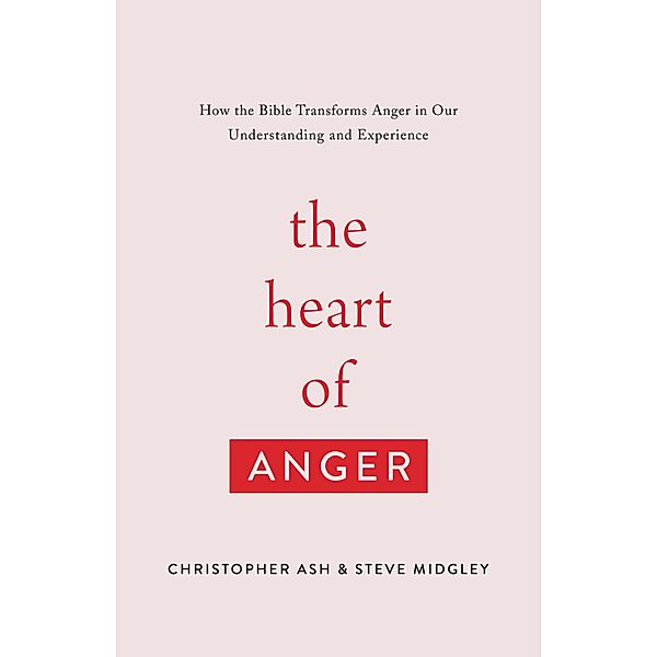 The Heart of Anger, Christopher Ash, Steve Midgley