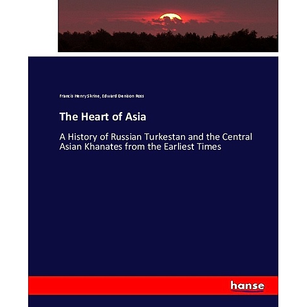 The Heart of Asia, Francis Henry Skrine, Edward Denison Ross
