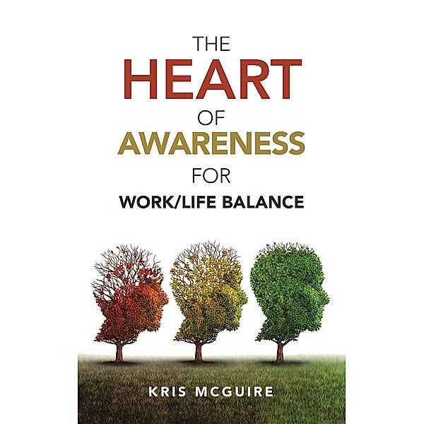 The Heart of Awareness for Work/Life Balance, Kris McGuire