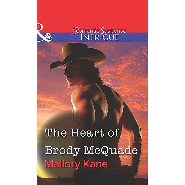 The Heart of Brody McQuade (Mills & Boon Intrigue) / Mills & Boon Intrigue, Mallory Kane