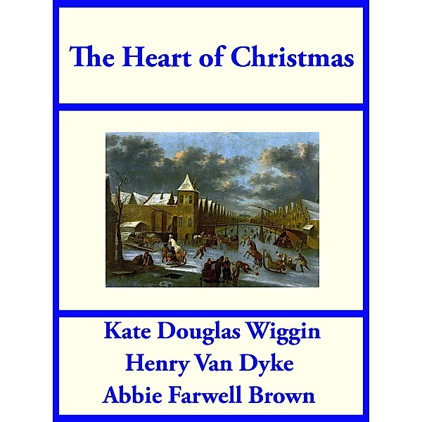 The Heart of Christmas, Kate Douglas Wiggin, Henry Van Dyke