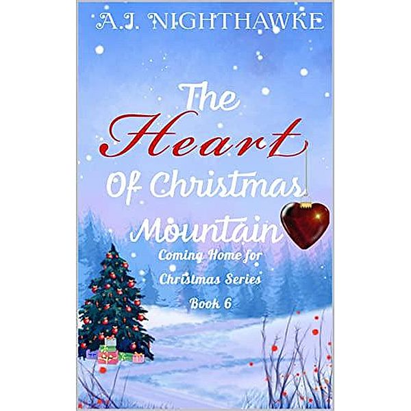 The Heart of Christmas Mountain (Coming Home for Christmas Series, #6) / Coming Home for Christmas Series, A. J. Nighthawke