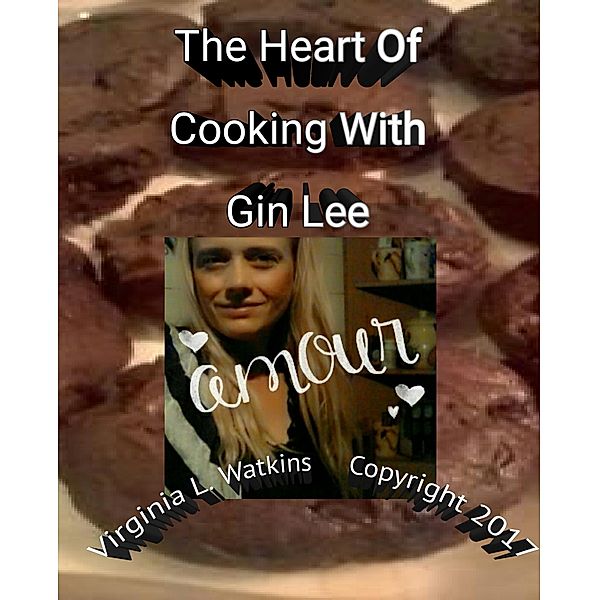 The Heart Of Cooking With Gin Lee, Virginia L. Watkins