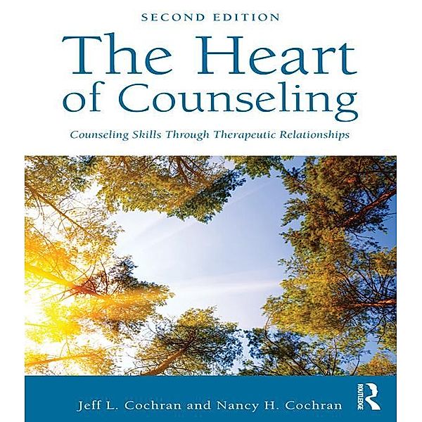 The Heart of Counseling, Jeff L. Cochran, Nancy H. Cochran