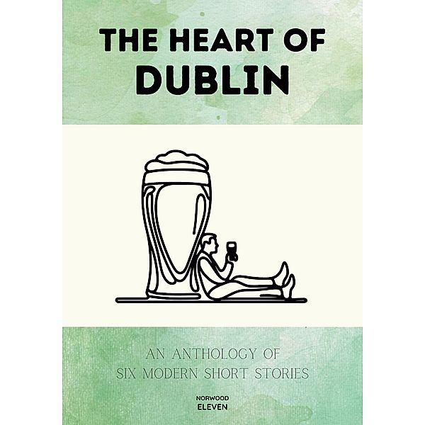 The Heart of Dublin: An Anthology of Six Modern Short Stories, Norwood Eleven