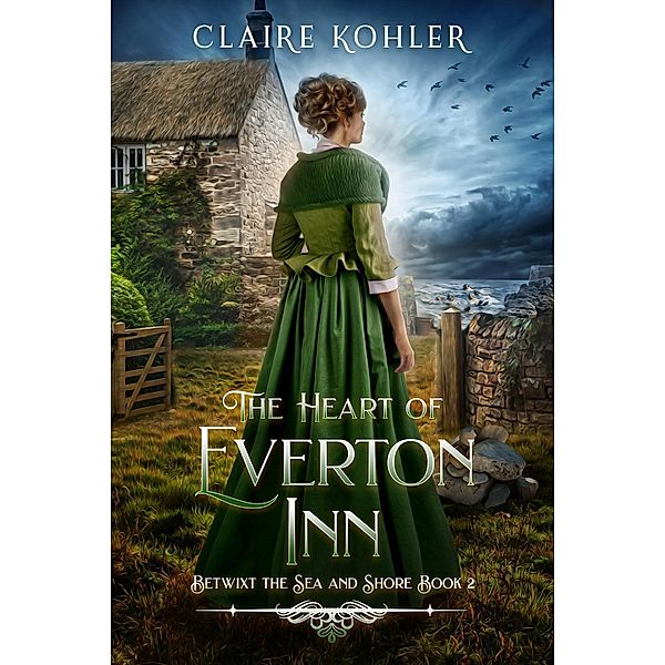 The Heart of Everton Inn (Betwixt the Sea and Shore, #2) / Betwixt the Sea and Shore, Claire Kohler