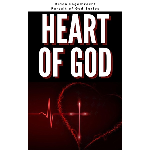 The Heart of God (In pursuit of God) / In pursuit of God, Riaan Engelbrecht