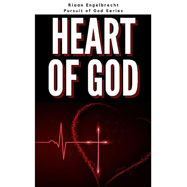 The Heart of God / Pursuit of God Bd.0, Riaan Engelbrecht