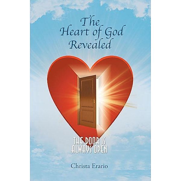 The Heart of God Revealed; The Door is Always Open, Christa Erario