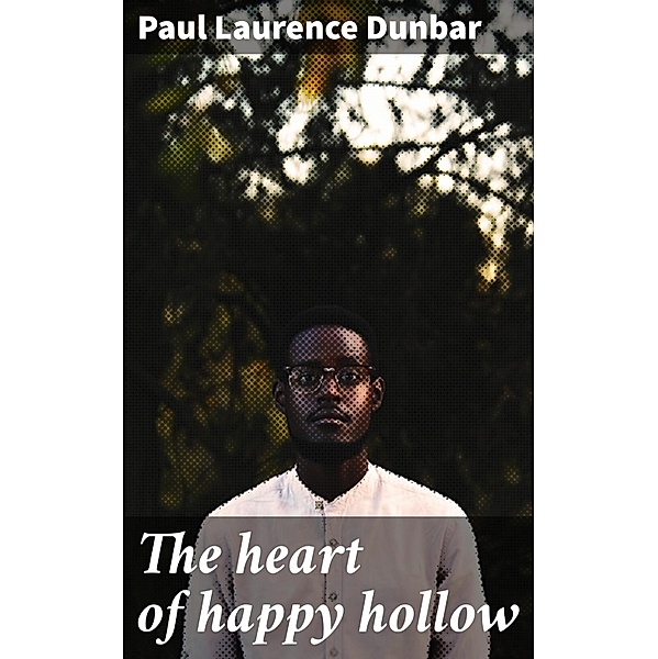 The heart of happy hollow, Paul Laurence Dunbar