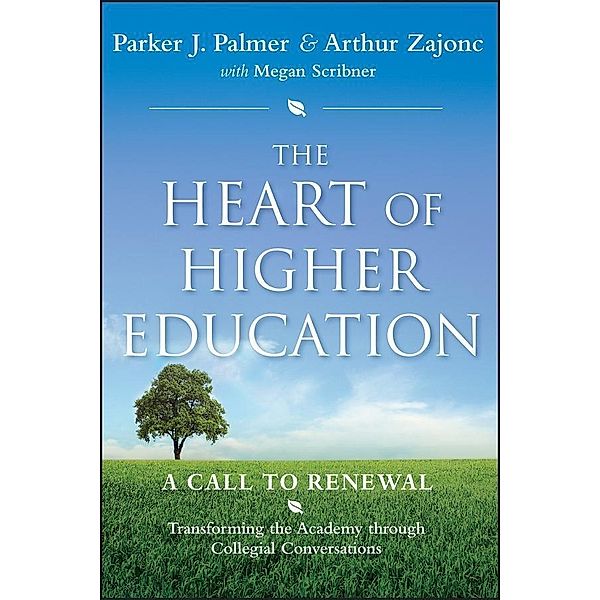The Heart of Higher Education, Parker J. Palmer, Arthur Zajonc, Megan Scribner