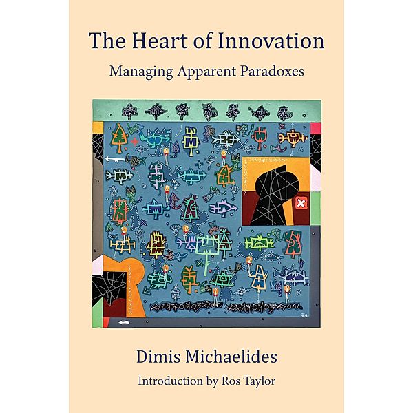 The Heart of Innovation - Managing Apparent Paradoxes, Dimis Michaelides