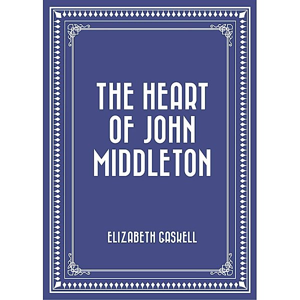 The Heart of John Middleton, Elizabeth Gaskell