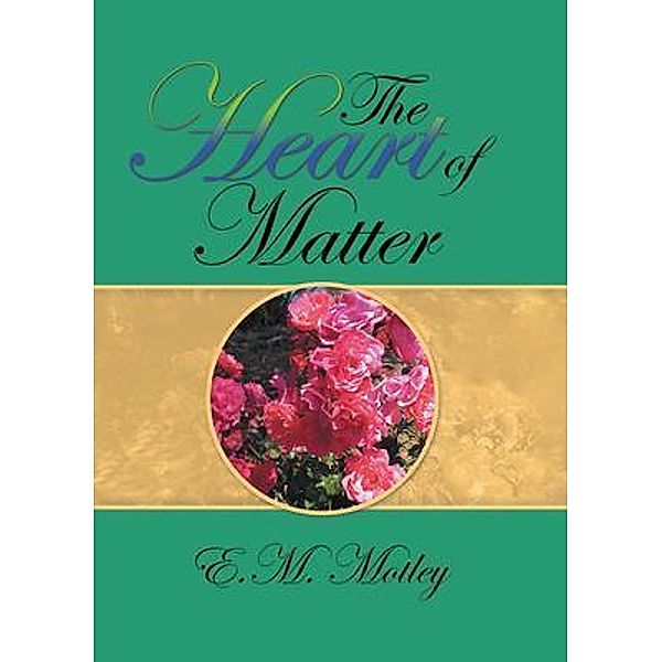 The Heart of Matter / Elizabeth Motley, E. M. Motley