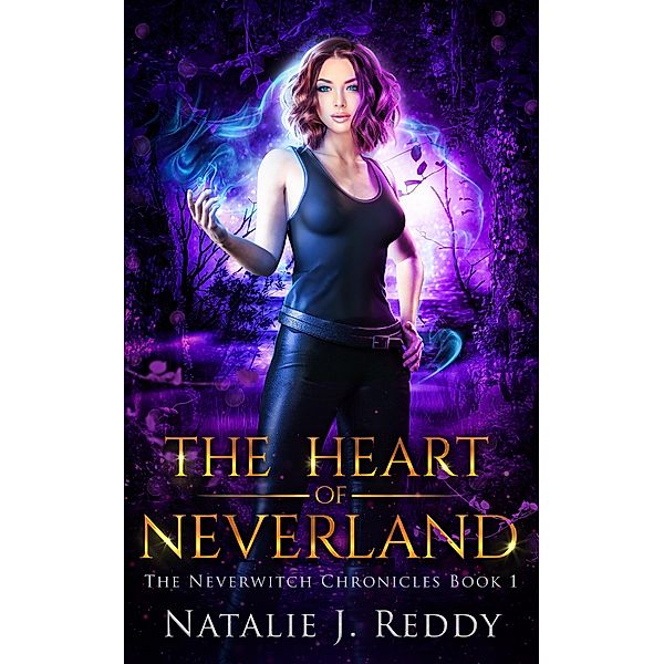 The Heart of Neverland (The Neverwitch Chronicles, #1) / The Neverwitch Chronicles, Natalie J. Reddy