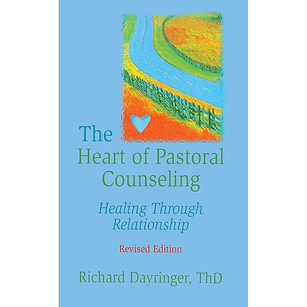 The Heart of Pastoral Counseling, Richard L Dayringer