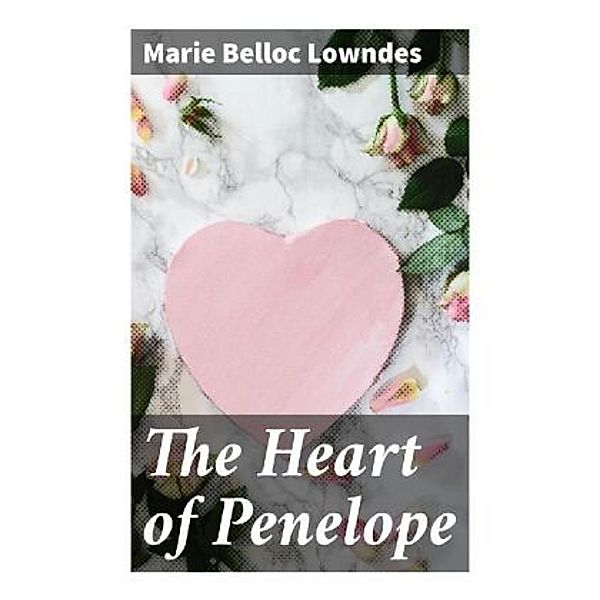The Heart of Penelope, Marie Belloc Lowndes