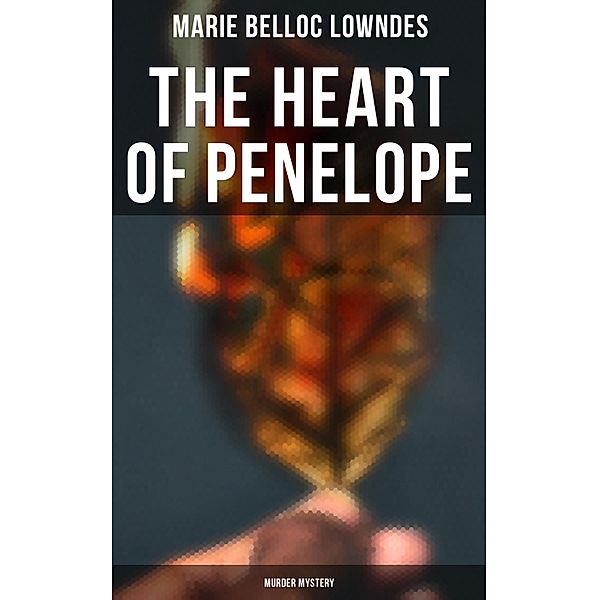 THE HEART OF PENELOPE (Murder Mystery), Marie Belloc Lowndes