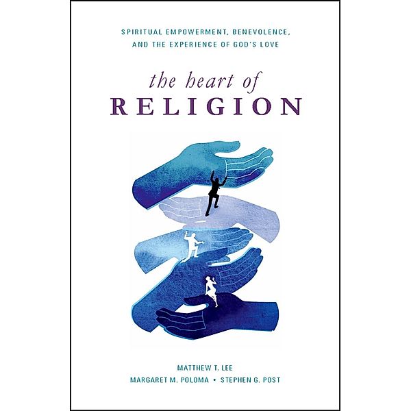 The Heart of Religion, Matthew T. Lee, Margaret M. Poloma, Stephen G. Post