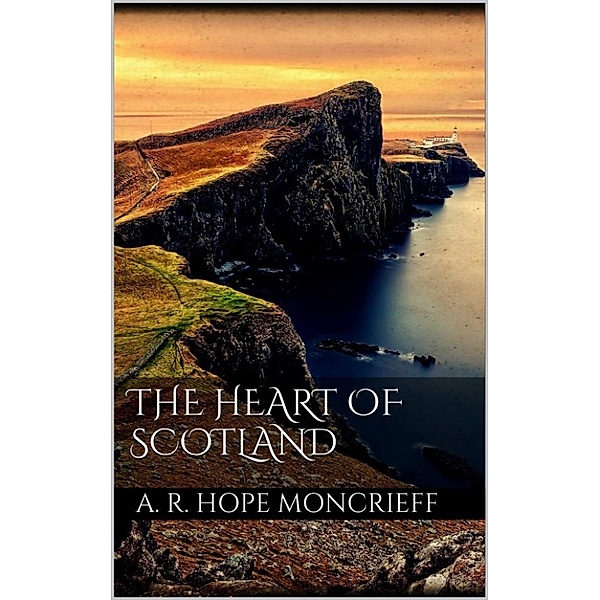 The Heart of Scotland, A. R. Hope Moncrieff