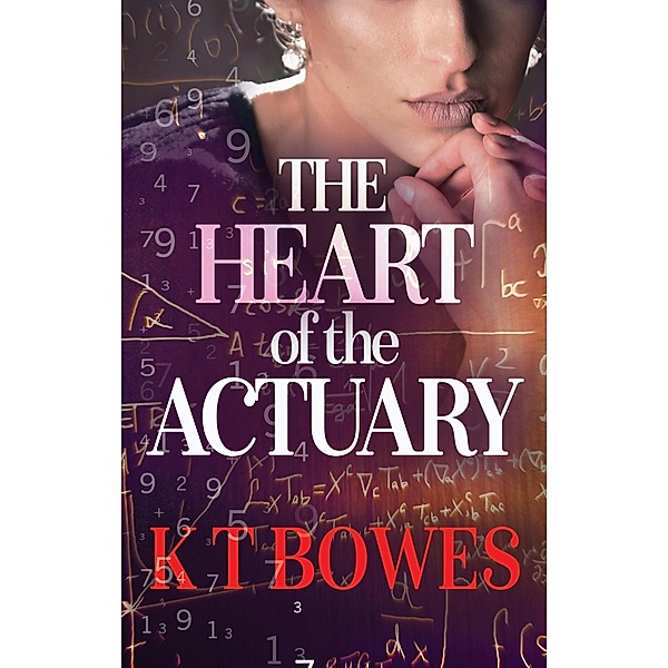 The Heart of The Actuary (The Calculated Risk, #4) / The Calculated Risk, K T Bowes