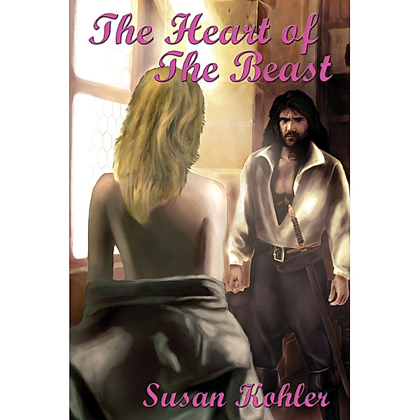 The Heart of The Beast: A romantic adult fairytale revealing how the power of love can overcome the hardest heart, Susan Kohler