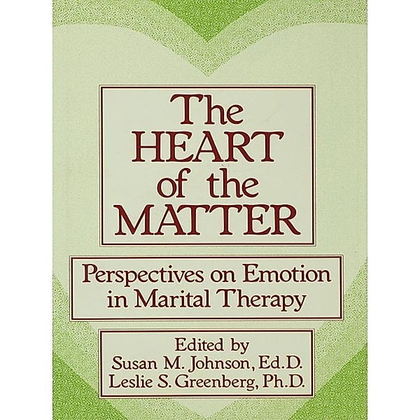 The Heart Of The Matter: Perspectives On Emotion In Marital, Susan M. Johnson, Leslie S. Greenberg