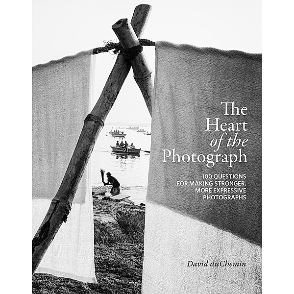 The Heart of the Photograph, David DuChemin