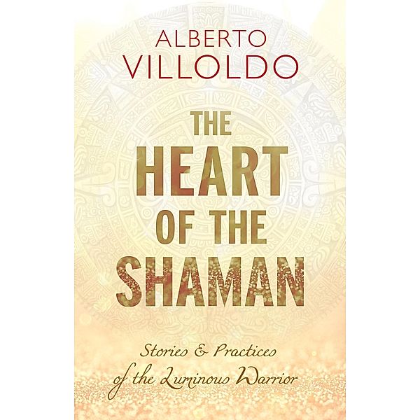 The Heart of the Shaman, Alberto Villoldo