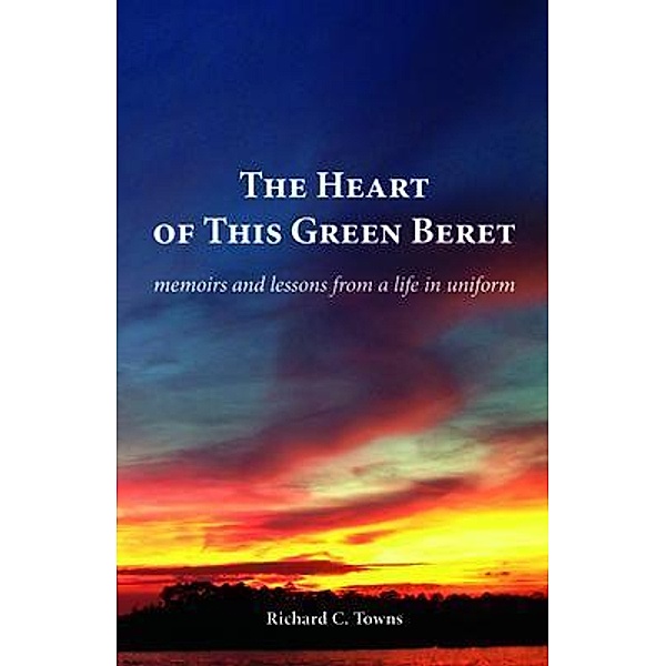 The Heart of This Green Beret, Richard C Towns